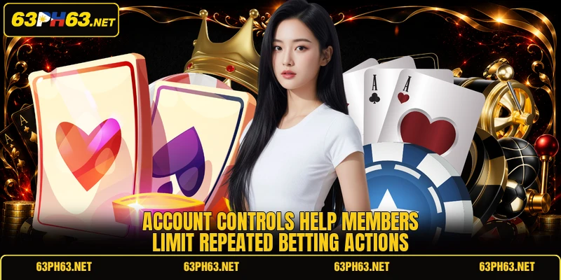 Account controls help members limit repeated betting actions