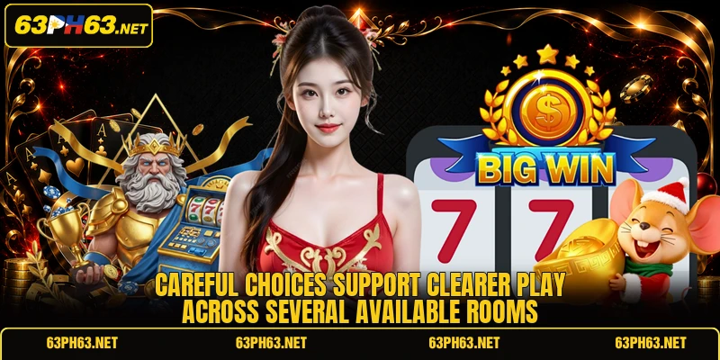 Careful choices support clearer play across several available rooms