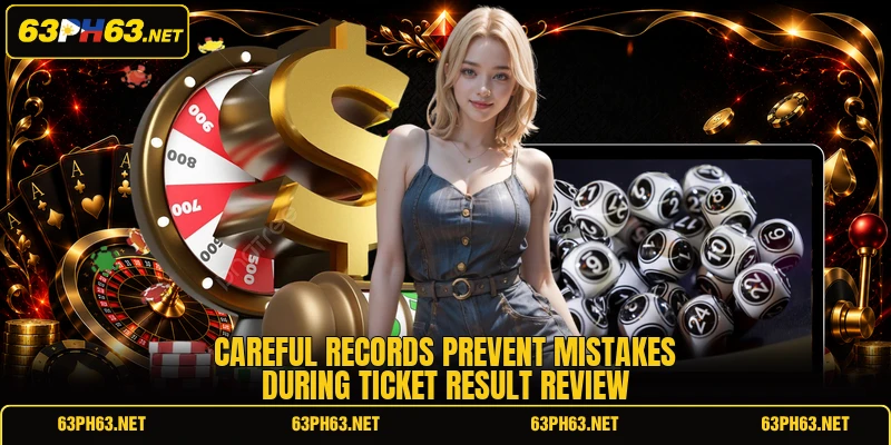 Careful records prevent mistakes during ticket result review