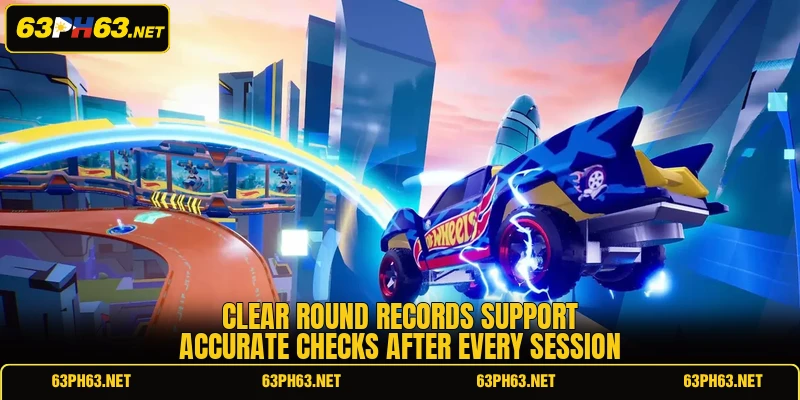 Clear round records support accurate checks after every session