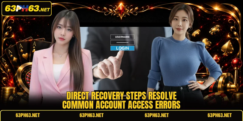 Direct recovery steps resolve common account access errors
