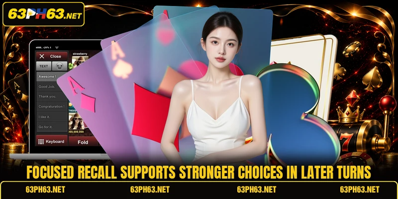 Focused recall supports stronger choices in later turns