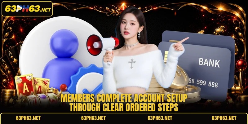 Members complete account setup through clear ordered steps