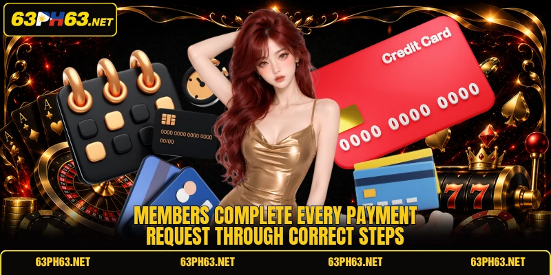 Members complete every payment request through correct steps