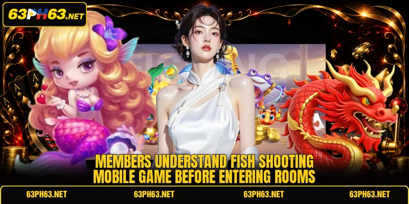 Members understand fish shooting mobile game before entering rooms