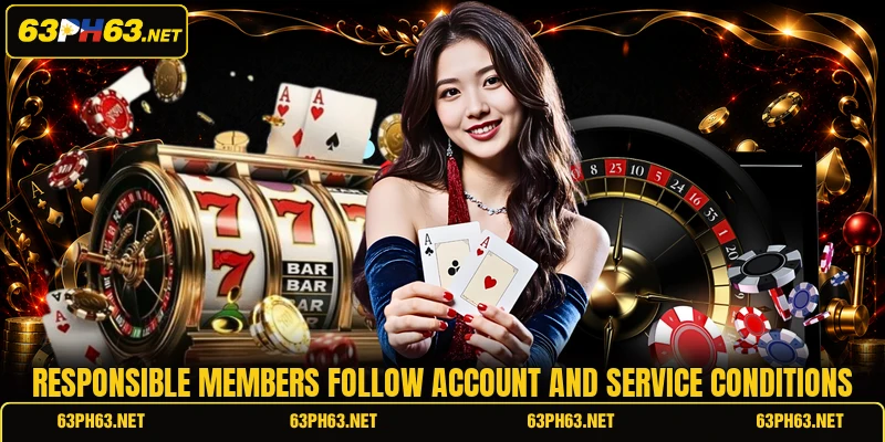 Responsible members follow account and service conditions